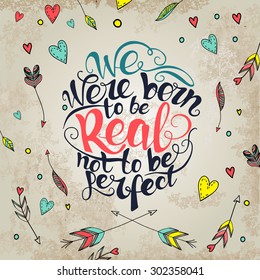 We were born to be real not to be perfect.  custom hand lettering apparel t-shirt print design, typographic composition phrase quote poster