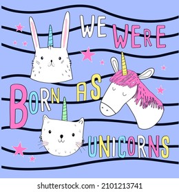 We were born as unicorn vector illustration for t shirt print design.