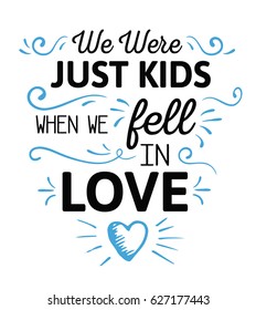 We were just kids when we fell in love Calligraphy Vector Typography Emblem Design poster with blue ornamental accents and hand-drawn heart on white background