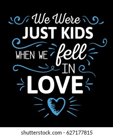 We were just kids when we fell in love Calligraphy Vector Typography Emblem Design poster with blue ornamental accents and hand-drawn heart on black background