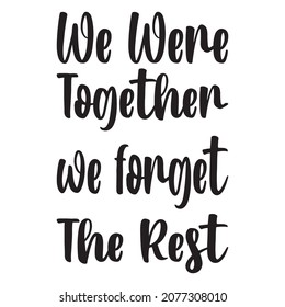 we were together we forgot the rest letter quote