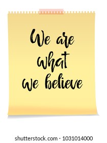 We Are What We Believe card yellow note paper on white background, handwritten brush pen lettering. Vector illustration stock vector.