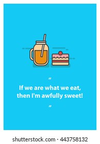If we are what we eat, then I'm awfully sweet! (Vector Illustration in Line Art Flat Style Design Quote Poster)