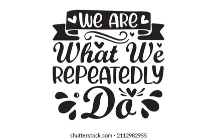 We are what we repeatedly do - vector text on texture background. Lettering for menu design, prints, and posters. Hand-drawn inscriptions. the street festival, farmers market, country fair, cooking 