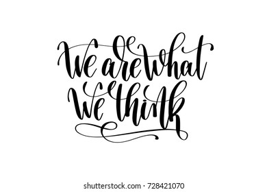 We are what we think hand lettering inscription motivational and inspirational positive quote, calligraphy vector illustration