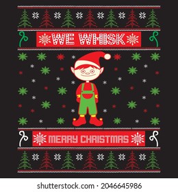 We whisk merry chgistmas, sweater t shirt design vector file.