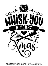 We whisk you a Merry Christmas - lovely Calligraphy phrase for Kitchen towels. Hand drawn lettering for Lovely greetings cards, invitations. Good for t-shirt, mug, scrap booking, gift, Merry Xmas!