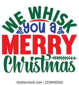 We Whisk You a Merry Christmas SVG Design Vector File.