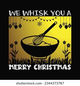 We Whisk You A Merry Christmas t-shirt design. Here You Can find and Buy t-Shirt Design. Digital Files for yourself, friends and family, or anyone who supports your Special Day and Occasions.