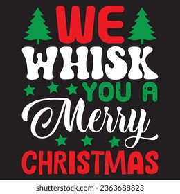 We Whisk You A Merry Christmas t-shirt design vector file