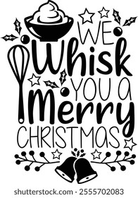 We Whisk You A Merry Christmas. Funny Christmas Baking Typography Design Quote.