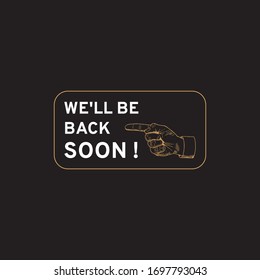 We will back soon sign. Label with hand with pointing finger. Vector illustration, EPS 10