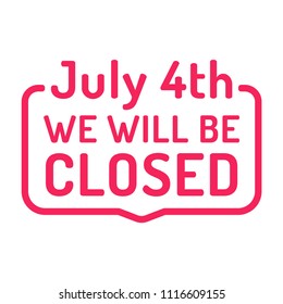 We Will Be Closed 4th Of July Sign. Badge, Stamp. Flat Vector Illustration On White Background.	