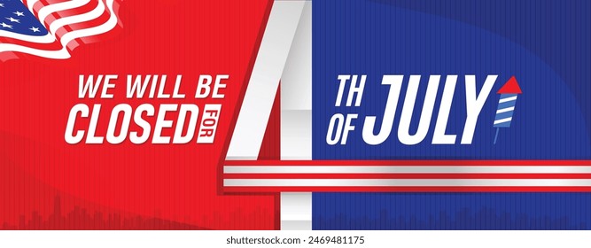 We will be closed for the 4th of July USA holiday greeting and notice banner background template design with US waving flag and fireworks on red blue background. Vector illustration. 
