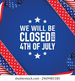 We will be closed for 4th of July text design with stars and stripes ribbon on a blue background. Vector illustration. 
