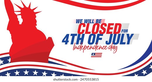 We will be closed for 4th of July Independence Day banner background illustration with the Statue of liberty and usa waving flag. Vector design.