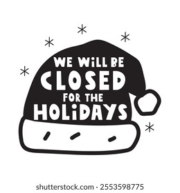 We will be closed for the Holidays. Santa's hat. Banner. Black color. Vector design. Illustration.