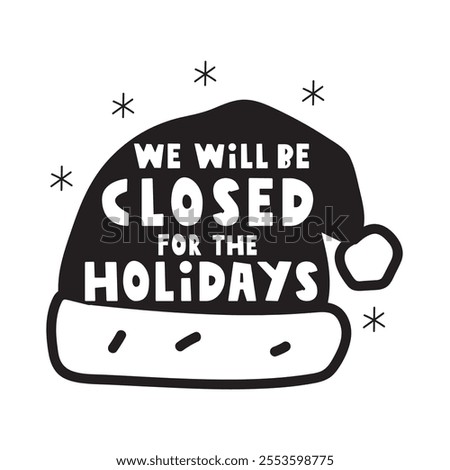 We will be closed for the Holidays. Santa's hat. Banner. Black color. Vector design. Illustration.