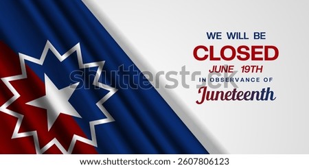 We Will Be Closed June 19 In Observance Of Juneteenth. Juneteenth flag.  Great for posters, banners, social media and more. White background.