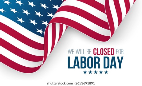 We Will Be Closed for Labor Day. United States federal holiday. Commercial sign. Waving American flag. Vector illustration.