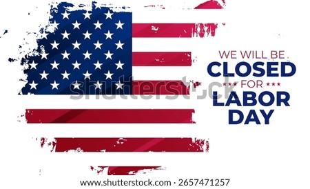 We Will Be Closed for Labor day. American flag. Brush Stroke. Labor Day commercial banner. Vector illustration.	