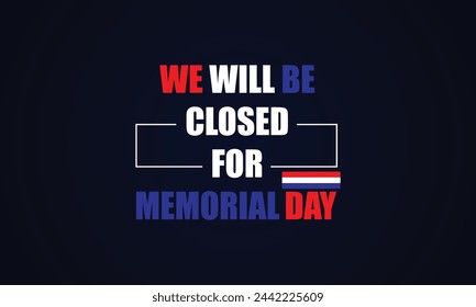We Will Be closed for memorial day text with usa flag design