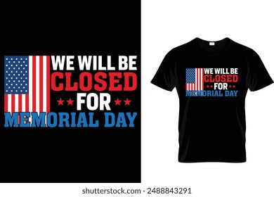 We will be closed for memorial day - American Memorial Day T-Shirt
