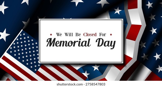 We Will Be Closed For Memorial Day. American flag and more. Great for posters, banners, social media and more. Blue background.