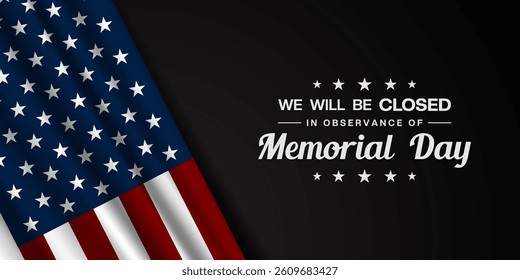 We Will Be Closed in Observance of Memorial Day. American flag. Great for posters, banners, social media and more. Black background.