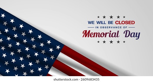 We Will Be Closed in Observance of Memorial Day. American flag. Great for posters, banners, social media and more. White background.