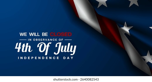 We Will Be Closed In Observance Fourth of July Independence Day. American flag on right. Great for posters, banners and social media. Blue background.
