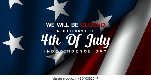 We Will Be Closed In Observance Fourth of July Independence Day. American flag. Great for posters, banners and social media. Blue background.