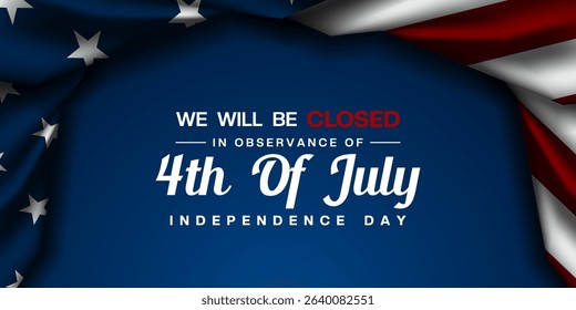 We Will Be Closed In Observance Fourth of July Independence Day. American flag on top. Great for posters, banners and social media. Blue background.
