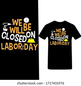 We Will Be Closed On Labor Day-Labor Day T-shirt Vector.