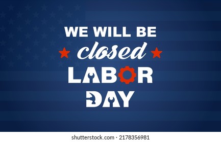 We will be closed on labor day card or background. vector illustration.