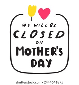 We will be closed on Mother's day. Badge. Business concept. Flat vector illustration on white background.