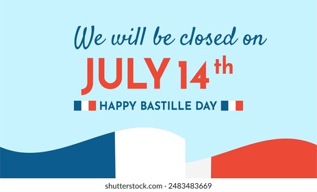 We will be Closed on 14 July. The Bastille Day of France Banner Background. Vector Illustration for poster, announcement, information.