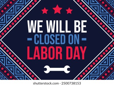 We will be Closed On Labor Day. September 4 is Observed as Happy Labor Day. Happy Labor Day background. banner, poster, wallpaper, cards. Vector EPS 10.