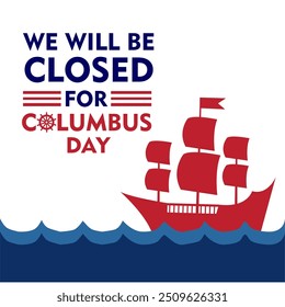 We will be Closed on Columbus Day. Happy Columbus Day, USA Background, Columbus Day Celebration with US flag, ocean waves and Columbus ship - United States Holiday