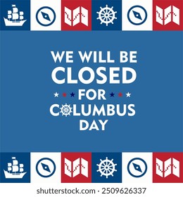 We will be Closed on Columbus Day. Happy Columbus Day, USA Background, Columbus Day Celebration with US flag, ocean waves and Columbus ship - United States Holiday