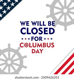 We will be Closed on Columbus Day. Happy Columbus Day, USA Background, Columbus Day Celebration with US flag, ocean waves and Columbus ship - United States Holiday