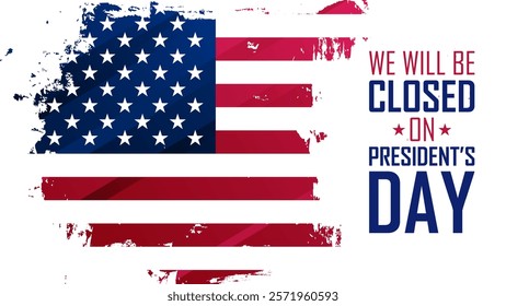 We Will Be Closed On President's Day. United States Presidents Day commercial banner. American flag. Brush Stroke. Vector illustration.