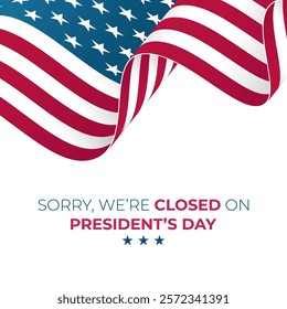 We Will Be Closed On President's Day. United States Presidents Day commercial poster. Waving American flag. Vector illustration.