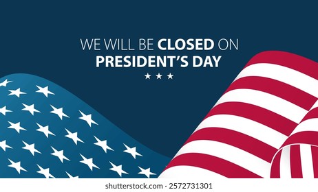 We Will Be Closed On President's Day. United States Presidents Day commercial banner. Waving American flag. Blue background. Vector illustration.