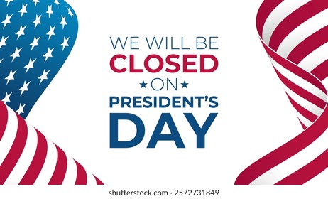 We Will Be Closed On President's Day. United States Presidents Day commercial banner. Waving American flag. White background. Vector illustration.