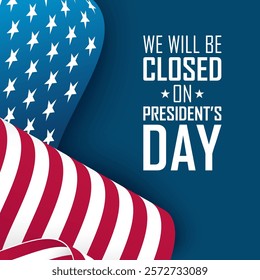 We Will Be Closed On President's Day. United States Presidents Day commercial poster. Waving American flag. Blue background. Vector illustration.