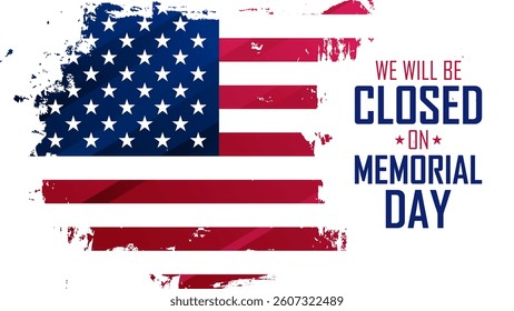 We Will Be Closed On Memorial Day. United States Memorial Day commercial banner. American flag. Brush Stroke. Vector illustration.
