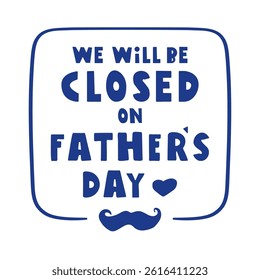 We will be closed on Father's day. Badge. Business, Marketing concept. Vector illustration.