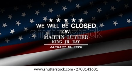 We Will Be Closed On Martin Luther King Jr Day.  Suitable for posters, banners and social media. Black background.