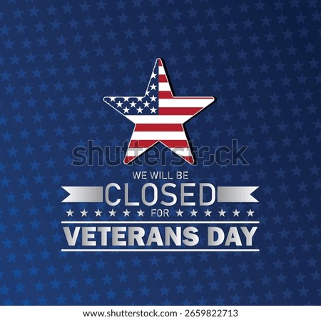 We will be Closed for Veterans Day Star Sign – USA Patriotic Notice Honoring Military Service